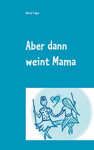 Aber dann weint Mama (German Edition)