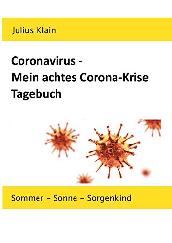 Coronavirus - Mein Achtes Corona-Krise Tagebuch: Sommer - Sonne - Sorgenkind (German Edition)