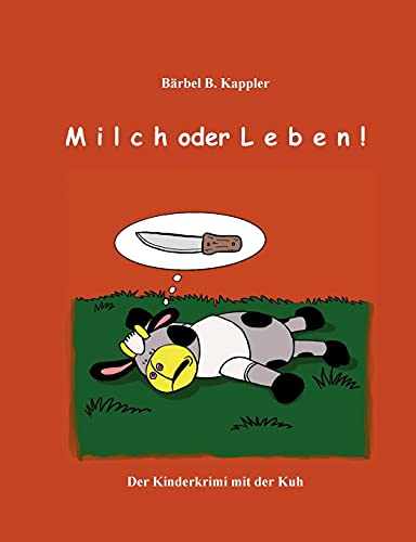 Milch Oder Leben!: Der Kinderkrimi Mt Der Kuh (German Edition)