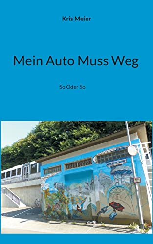 Mein Auto Muss Weg: So Oder So (German Edition)
