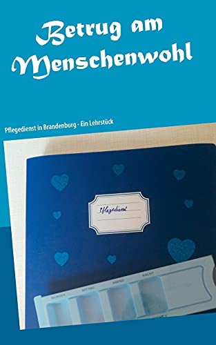 Betrug Am Menschenwohl: Pflegedienst In Brandenburg - Ein Lehrst??Ck (German Edition)