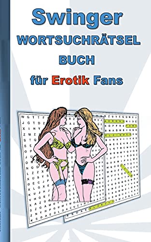 Swinger Wortsuchr??µtsel Buch F??R Erotik Fans: F??R Erwachsene; Erotische Und Sexy Begriffe, R??µtsel, Sex, Weihnachten, Ostern, Geburtstag, Geschenk, Aktivit??µtsbuch, Mitmachbuch (German Edition)