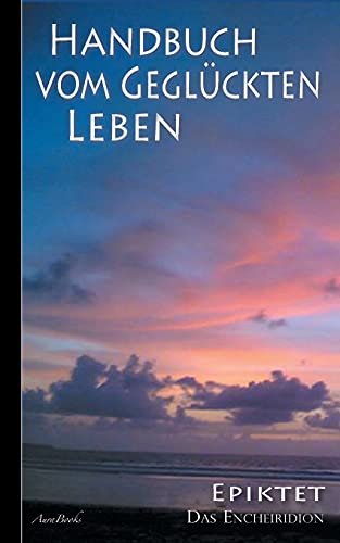 Epiktet: Handbuch Vom Gegl??ckten Leben (German Edition)
