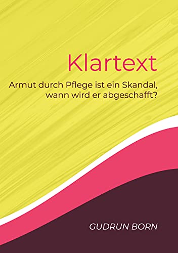 Klartext: Armut durch Pflege ist ein Skandal, wann wird er abgeschafft? (German Edition)