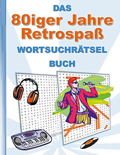 DAS 80iger Jahre Retrospa? WORTSUCHR?TSEL BUCH: R?tsel Suchsel Wortr?tsel Weihnachten Geburtstag Ostern Halloween Nikolaus Geburtstag Geschenk ... Studenten Sch?ler Schule (German Edition)