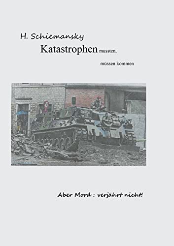 Katastrophen mussten, m?ssen kommen: Mord verj?hrt nicht (German Edition)