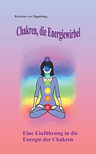 Chakren, die Energiewirbel: Eine Einf??hrung in die Energie der Chakren (German Edition)