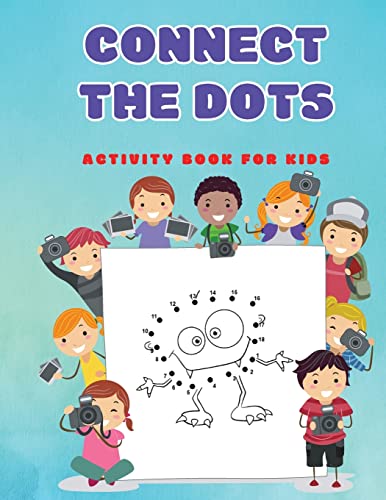 Connect The Dots : Fun Dot To Dot Puzzles Activity Books For Kids, Toddlers, Boys And Girls Ages 4-6 3-8 3-5 6-8