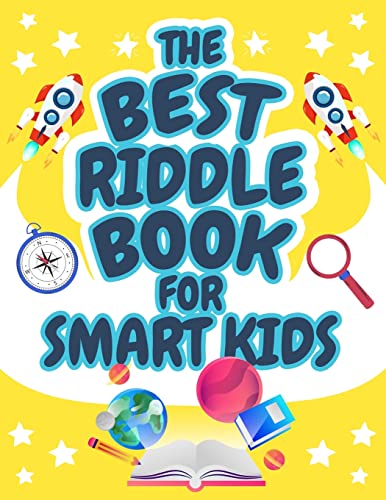 The Best Riddle Book For Smart Kids : Brain Teasers That Kids And Family Will Enjoy! Perfect Riddles Book For Kids, Boys And Girls Ages 9-12