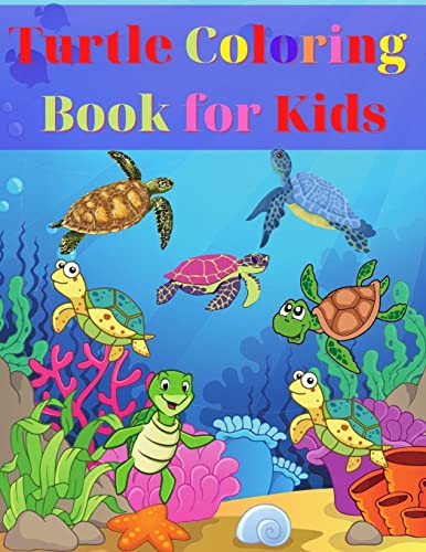 Turtle Coloring Book For Kids: Amazing Turtle Coloring Book For Kids Gift For Boys & Girls, Ages 2-4 4-6 4-8 6-8 Coloring Fun And Awesome Facts Kids ... Fun Simple And Cute Designs Activity Book