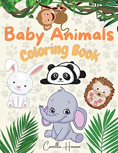 Baby Animals Coloring Book: Wonderful Baby Animals Coloring Book For Kids Cute And Lovable Baby Animals From Jungles, Forests, Oceans And Farms