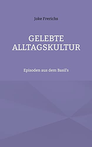 Gelebte Alltagskultur: Episoden aus dem Basil's (German Edition)