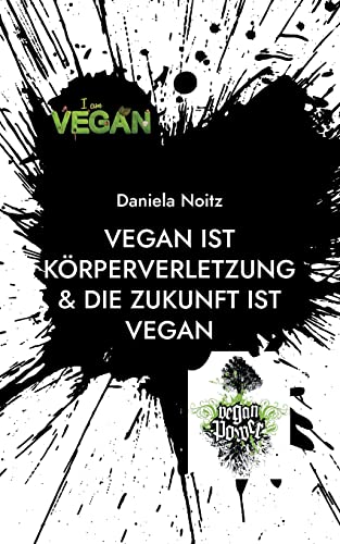 Vegan ist Körperverletzung & Die Zukunft ist vegan (German Edition)