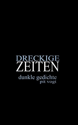 Dreckige Zeiten : Dunkle Gedichte