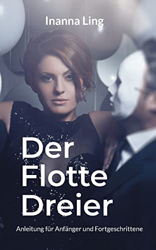 Der Flotte Dreier : Anleitung Für Anfänger Und Fortgeschrittene
