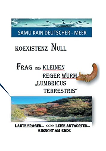 Koexistenz Null - Frag Den Kleinen Reger Wurm "Lumbricus Terrestris" : Laute Fragen ?ô?ö Leise Antworten - Einsicht Am Ende
