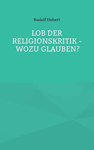 Lob Der Religionskritik - Wozu Glauben?