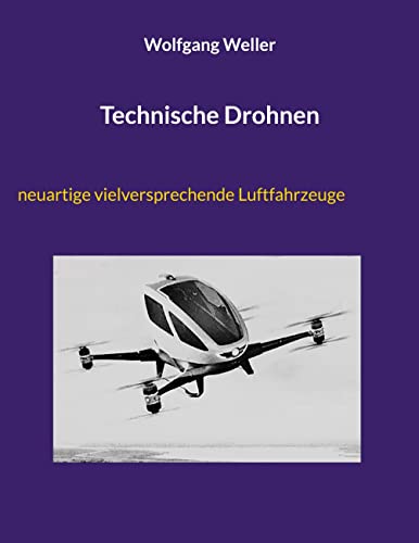 Technische Drohnen: innovative luftgestützte Verkehrsträger mit großem Anwendungspotenzial (German Edition)