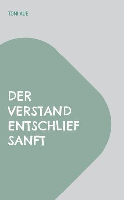 Der Verstand Entschlief Sanft (German Edition)