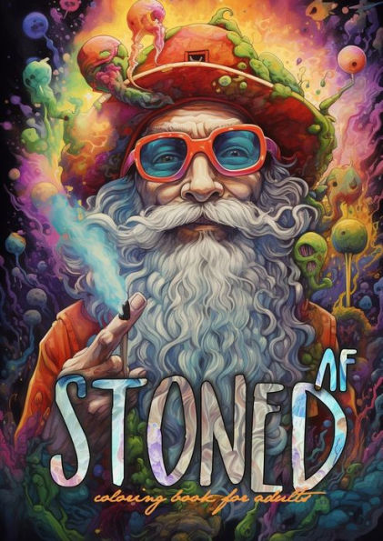 Stoned Af Coloring Book For Adults: Cannabis Coloring Book Stoner Coloring Book For Adults Weed Coloring Book Grayscale A4 64P (Stoner Coloring Books)