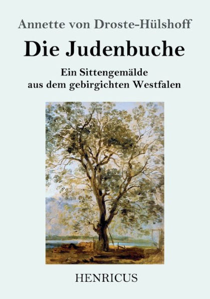Die Judenbuche: Ein Sittengemalde Aus Dem Gebirgichten Westfalen (German Edition)