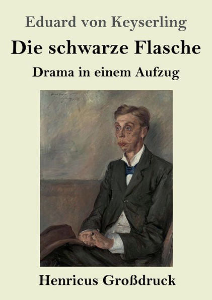Die Schwarze Flasche (GroBdruck): Drama In Einem Aufzug (German Edition)