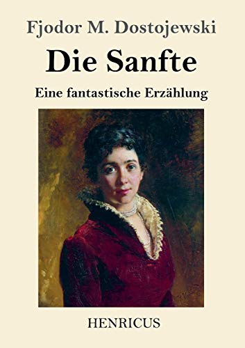 Die Sanfte: Eine fantastische Erz?hlung (German Edition)