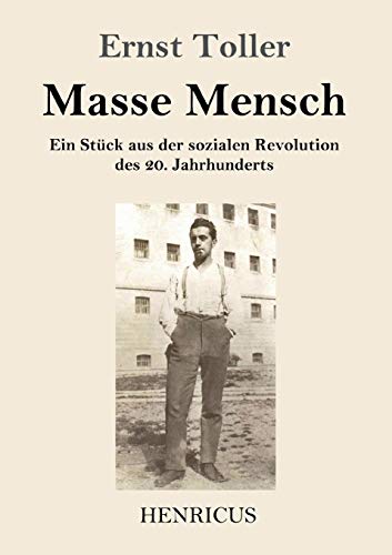 Masse Mensch: Ein St??ck aus der sozialen Revolution des 20. Jahrhunderts (German Edition)