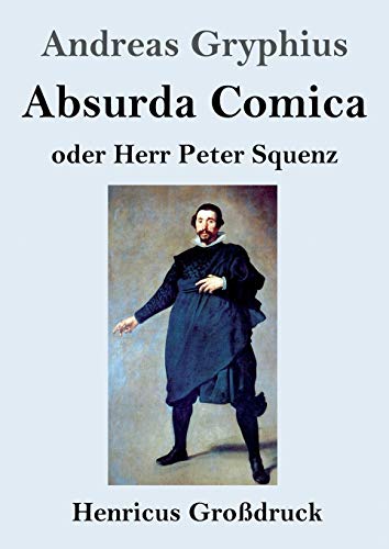 Absurda Comica (Gro?ƒdruck): oder Herr Peter Squenz (German Edition)