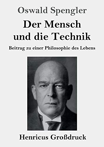 Der Mensch und die Technik (Gro?ƒdruck): Beitrag zu einer Philosophie des Lebens (German Edition)