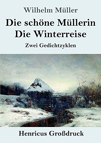 Die sch??ne M??llerin / Die Winterreise (Gro?ƒdruck): Zwei Gedichtzyklen (German Edition)