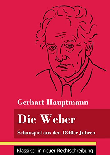Die Weber: Schauspiel aus den 1840er Jahren (Band 15, Klassiker in neuer Rechtschreibung) (German Edition) - Paperback