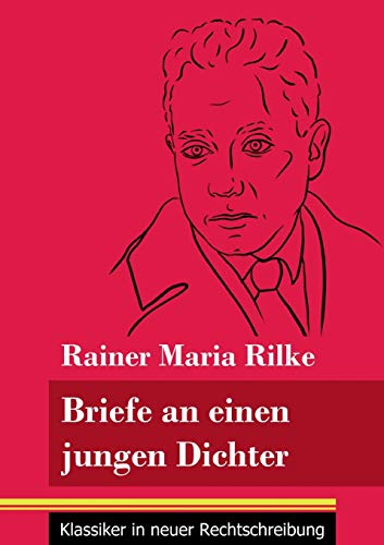 Briefe an einen jungen Dichter: (Band 29, Klassiker in neuer Rechtschreibung) (German Edition)