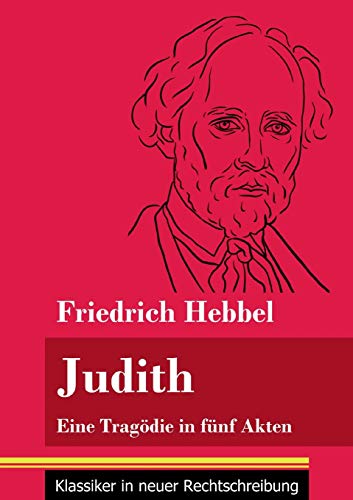 Judith: Eine Trag??die in f??nf Akten (Band 78, Klassiker in neuer Rechtschreibung) (German Edition) - Paperback