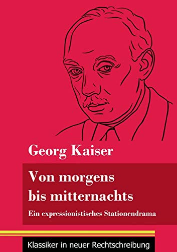 Von morgens bis mitternachts: Ein expressionistisches Stationendrama (Band 88, Klassiker in neuer Rechtschreibung) (German Edition)