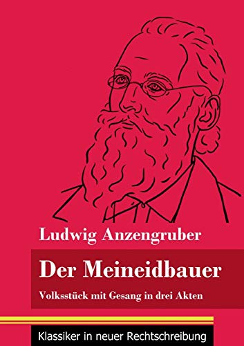 Der Meineidbauer: Volksst??ck mit Gesang in drei Akten (Band 84, Klassiker in neuer Rechtschreibung) (German Edition) - Paperback