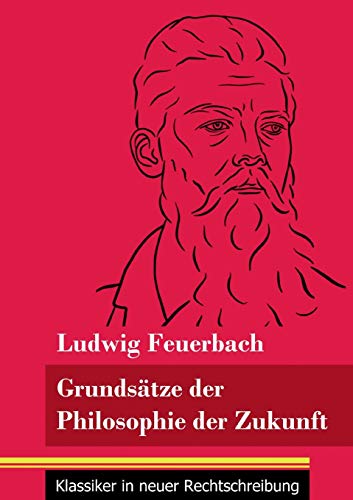 Grunds?±tze der Philosophie der Zukunft: (Band 152, Klassiker in neuer Rechtschreibung) (German Edition) - Paperback