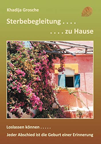 Sterbebegleitung Zu Hause : Jeder Abschied Ist Die Geburt Einer Erinnerung - Eine Information Zur Palliativbegleitung