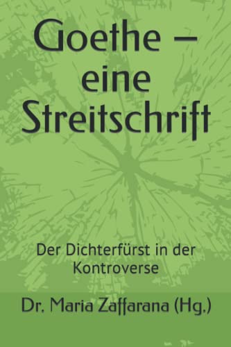 Goethe ?û eine Streitschrift: Der Dichterf??rst in der Kontroverse (German Edition)
