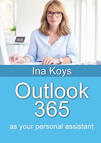 Outlook 365: As Your Personal Assistant (Short & Spicy) - 9783947536931