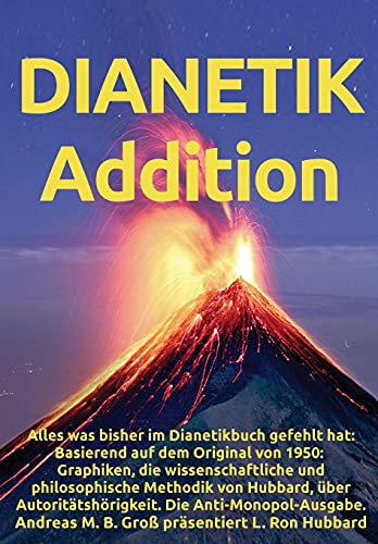 Dianetik-Addition: Alles Was Bisher Im Dianetikbuch Gefehlt Hat: Basierend Auf Dem Original Von 1950: Graphiken, Die Wissenschaftliche Und ... Die Anti-Monopol-Ausgabe. (German Edition)