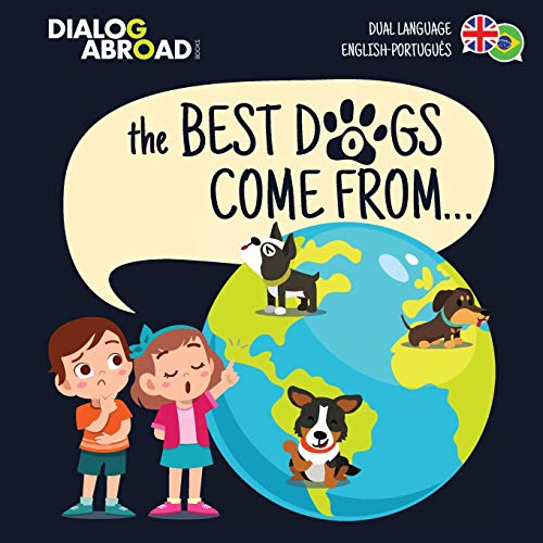 The Best Dogs Come From... (Dual Language English-Portugu??s): A Global Search to Find the Perfect Dog Breed