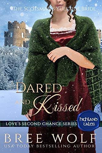 Dared & Kissed: The Scotsman's Yuletide Bride (Love's Second Chance: Highland Tales)