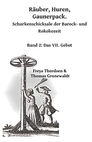 R??µuber. Huren. Gaunerpack. Schurkenschicksale Der Barock- Und Rokokozeit: Band 2: Das Vii. Gebot (German Edition)