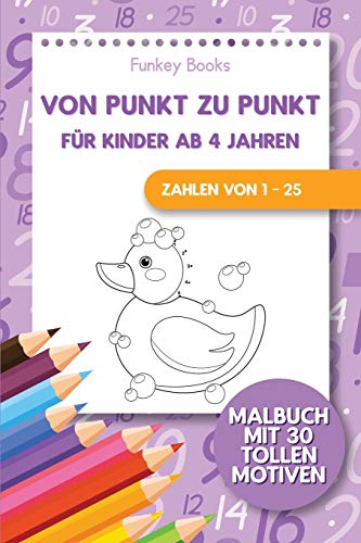 Von Punkt zu Punkt f??r Kinder ab 4 Jahren - Zahlen von 1 - 25: Malbuch mit 30 tollen Motiven (German Edition)