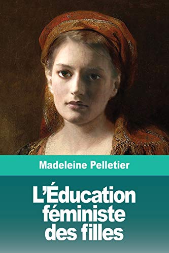 L'??ducation f??ministe des filles: Suivi de: Le Droit ?? l'Avortement (French Edition)
