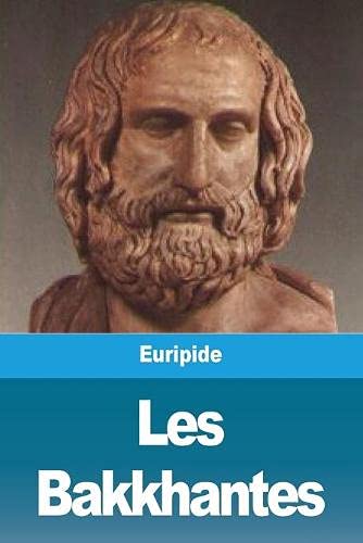 Les Bakkhantes (French Edition)