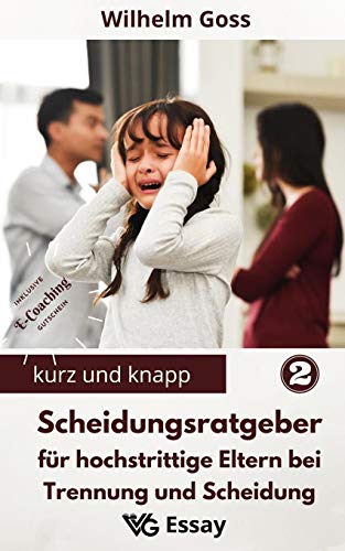 Scheidungsratgeber für hochstrittige Eltern bei Trennung und Scheidung: Eltern bleiben nach der Trennung – Reflektionen und Tipps aus Psychotherapie und Beratung (Kurz Und Knapp) (German Edition)