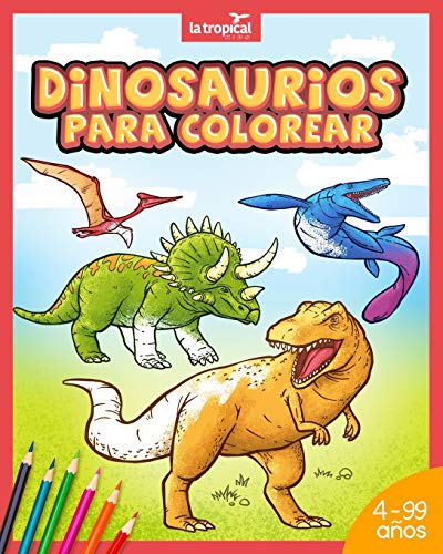 Dinosaurios para colorear: Mi gran libro de dinosaurios para colorear. Im?genes ?nicas e interesantes datos de los dinosaurios m?s famosos. Para ni?os ... para aprender y colorear. (Spanish Edition)