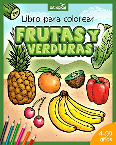Libro para colorear Frutas y Verduras: Motivos ?nicos y datos en lenguaje sencillo que promueven la sana alimentaci?n de ni?os y ni?as desde los 4 ... y aprende con vegetales. (Spanish Edition)
